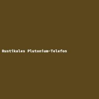 Rustikales Plutonium-Telefon