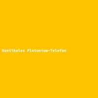Rustikales Plutonium-Telefon