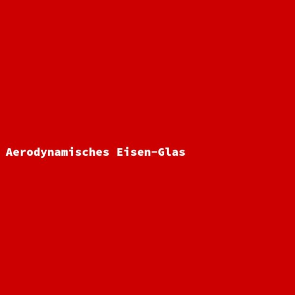 Aerodynamisches Eisen-Glas