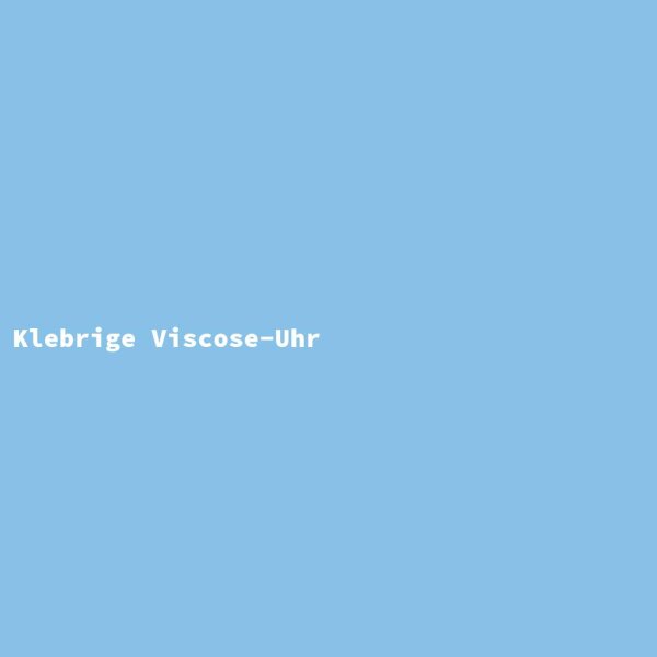 Klebrige Viscose-Uhr