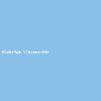 Klebrige Viscose-Uhr