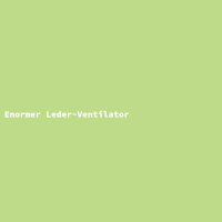 Enormer Leder-Ventilator