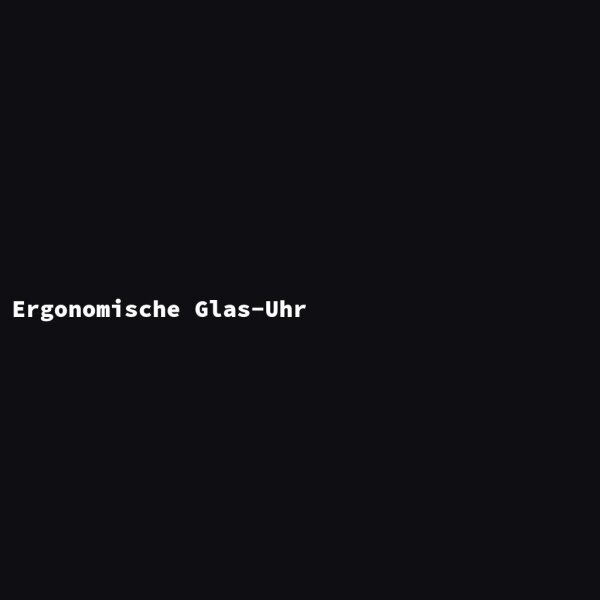 Ergonomische Glas-Uhr