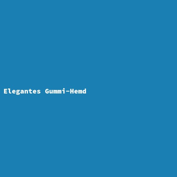 Elegantes Gummi-Hemd